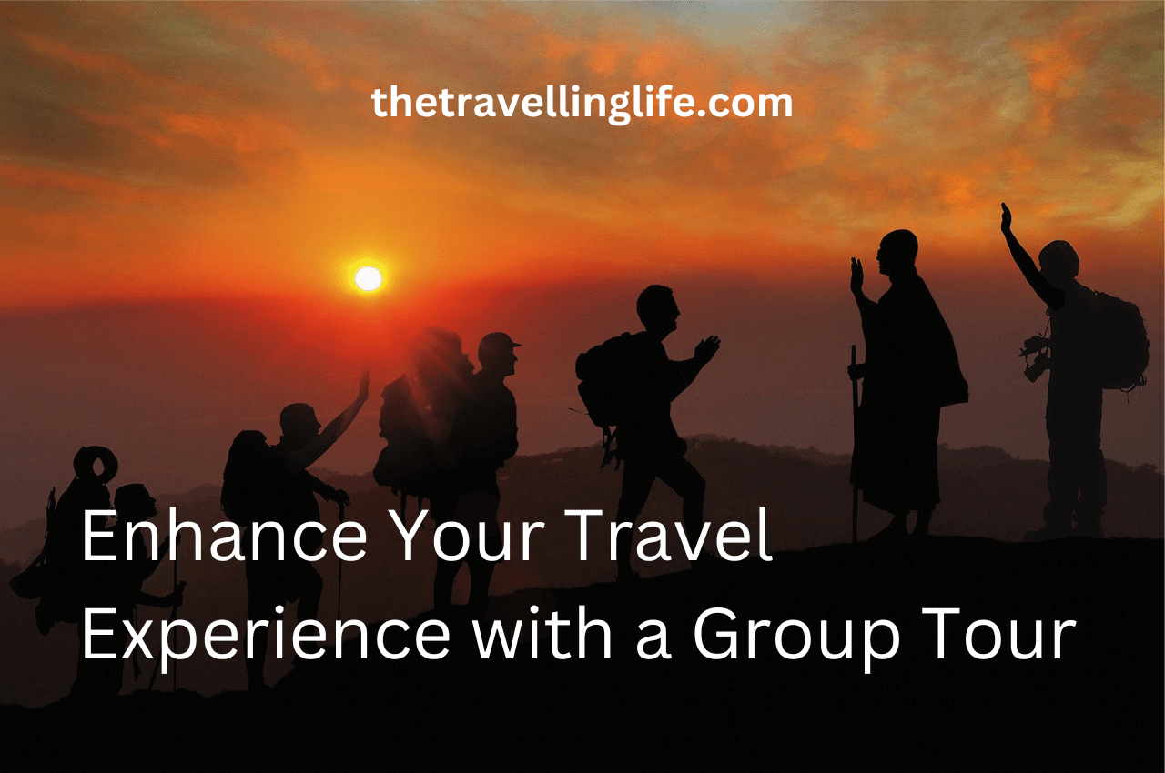 Enhance Your Travel Experiences with a Group Tour