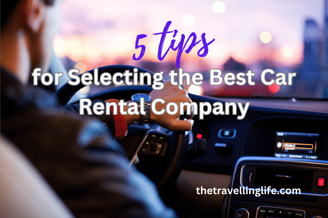 5 Tips for Selecting the Best Car Rental |Company