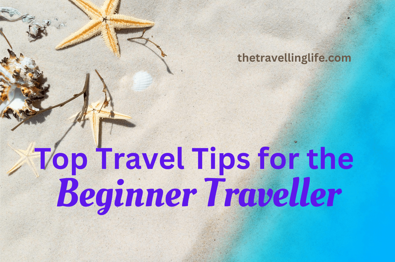 Top Travel Tips for the Beginner Traveller