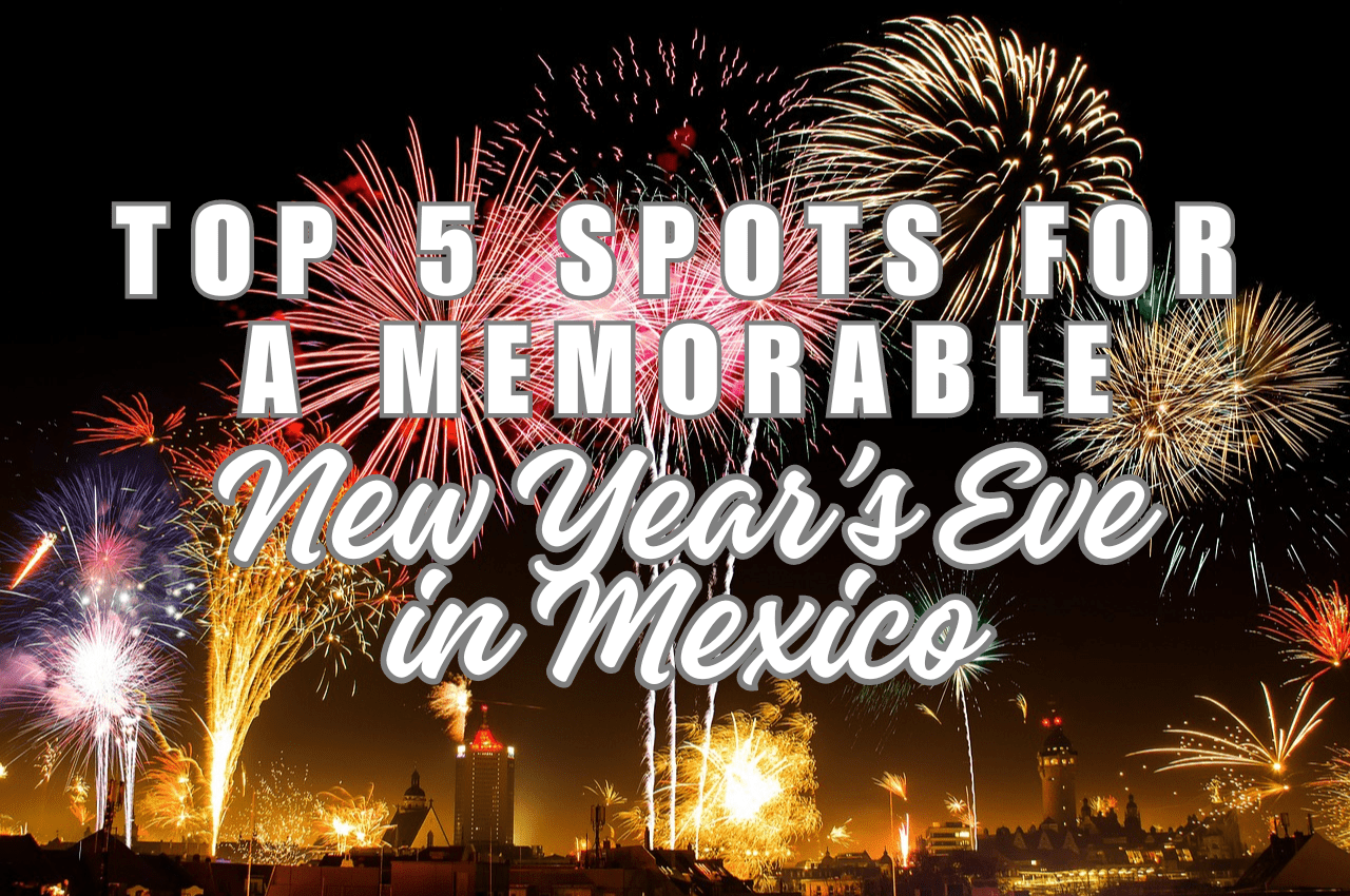 Top 5 Hotspots for a Memorable New Year's Eve in Mexico