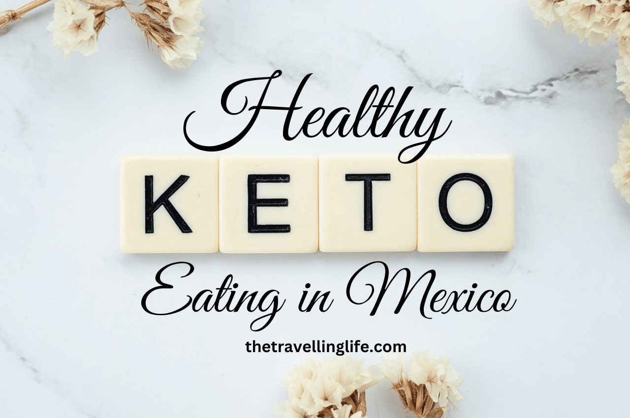 Healthy Keto Eating In Mexico with Surprisingly Simple Ways